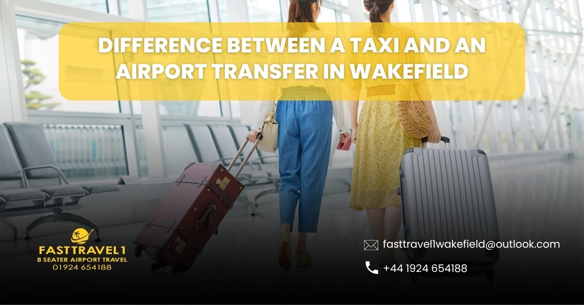Difference Between a Taxi and an Airport Transfer in Wakefield