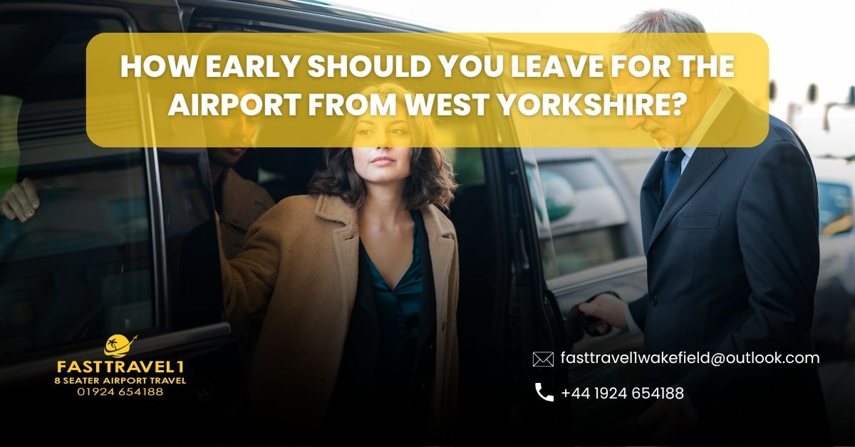 How early should you leave for the airport from West Yorkshire